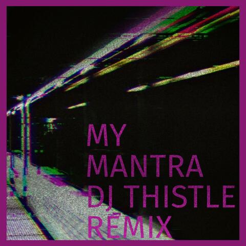 My Mantra (feat. DJ Thistle) [DJ Thistle Remix]