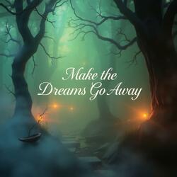 Make the Dreams Go Away