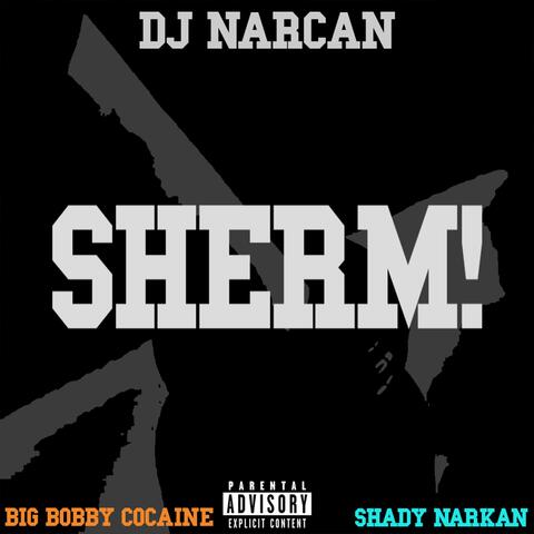 SHERM! (feat. Shady Narkan & Big Bobby Cocaine)