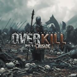 Over Kill Pt. 1: Crusade