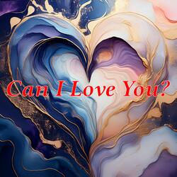 Can I Love You?