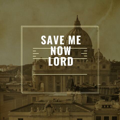 Save Me Now Lord