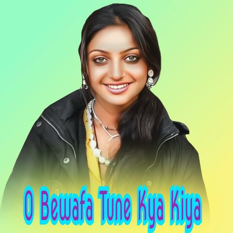 O Bewafa Tune Kya Kiya