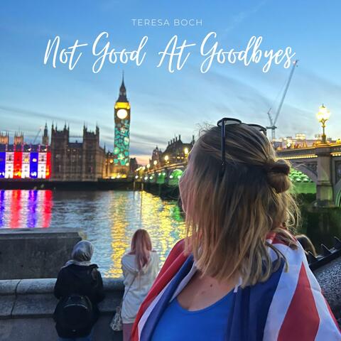Not Good At Goodbyes