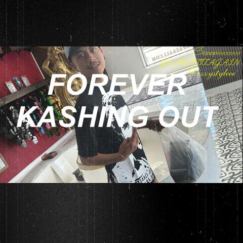 Forever kashing out