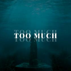 Too Much