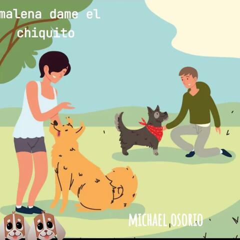 malena dame el chiquito