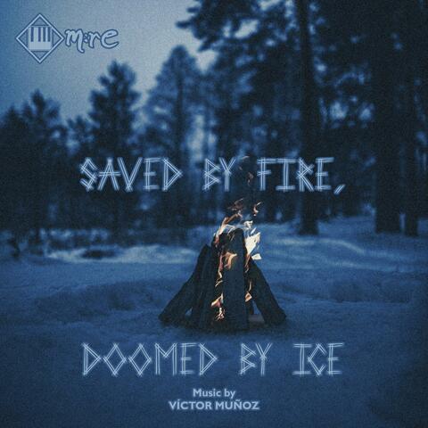 Saved by Fire, Doomed by Ice