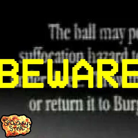 BEWARE