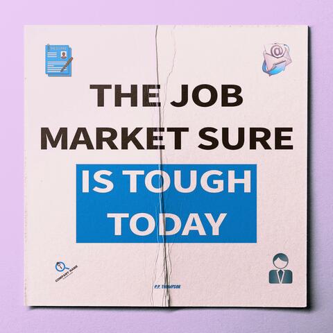The Job Market Sure is Tough Today