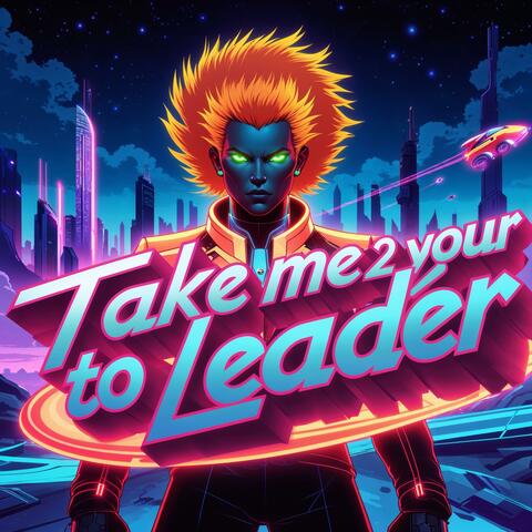 Take Me 2 Your Leader