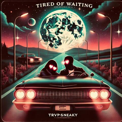 Tired of Waiting