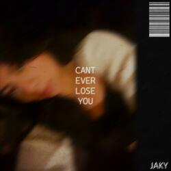 CANT EVER LOSE YOU