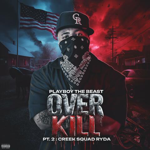 Over Kill Pt. 2: Creek Squad Ryda
