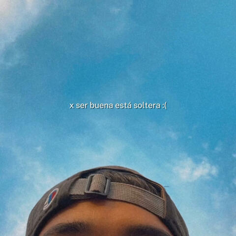 x ser buena esta soltera :(