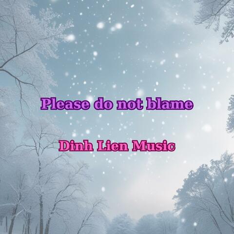 Please do not blame