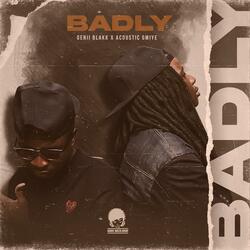 Badly (feat. Acoustic Gmiye)