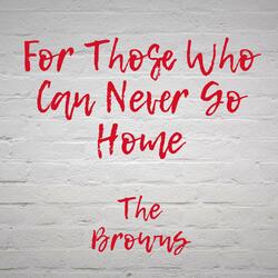 For Those Who Can Never Go Home