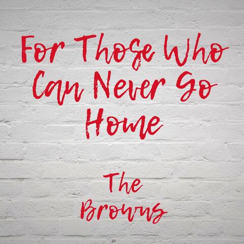 For Those Who Can Never Go Home