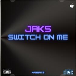 Switch On Me (feat. Jaks)