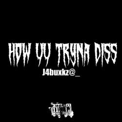 How yu tryna diss (feat. Ty Buxkz)