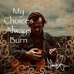 Why do My Choices Always Burns