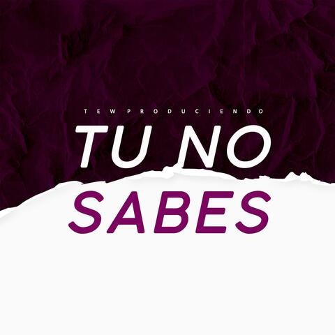 TU NO SABES