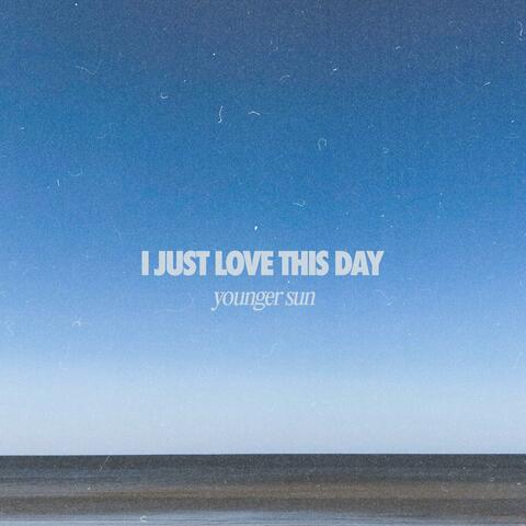 I Just Love This Day