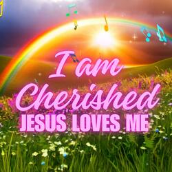 I am Cherished (Jesus Loves Me)