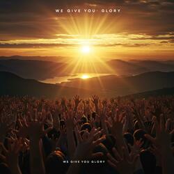 We Give You Glory Today (Joyful Praise Song)