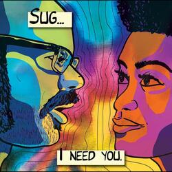 Sug, I Need You