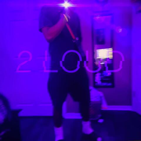 2 LOUD