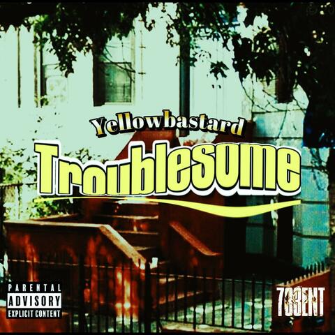 Troublesome