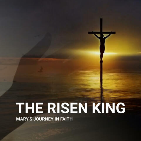 The Risen King (Mary's Journey in Faith)