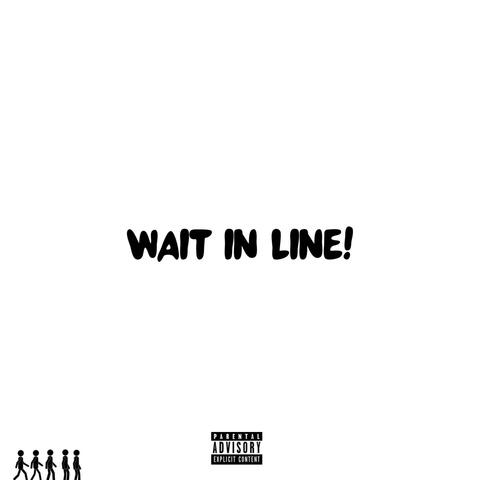 wait in line!