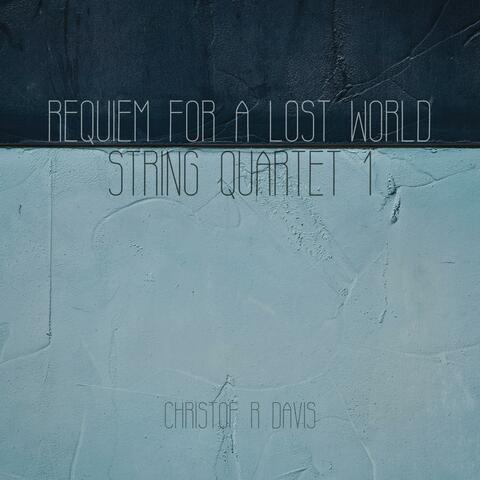 Requiem For A Lost World (String Quartet 1)