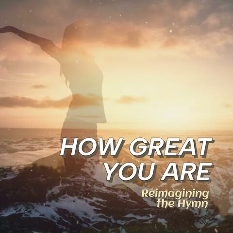 How Great You Are | Inspired by How Great Thou Art