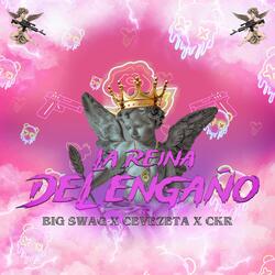 La Reyna Del Engaño (feat. BIG SWAG, CEVEZETA & CKR)