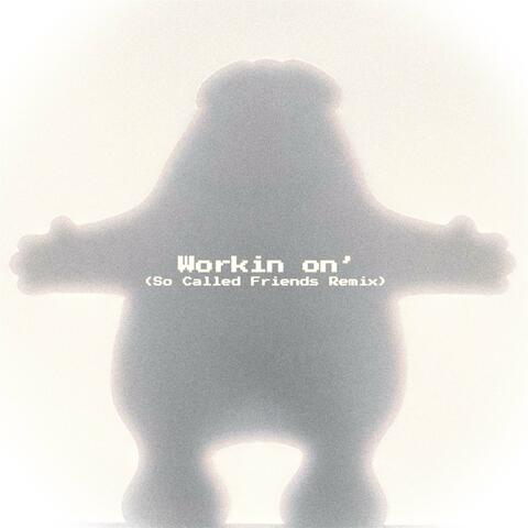 Workin On' (So Called Friends Remix)