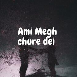Ami Megh chure dei
