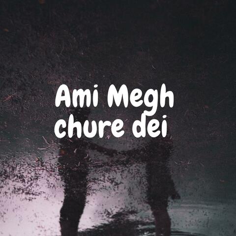 Ami Megh chure dei
