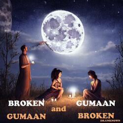 BROKEN AND GUMAAN