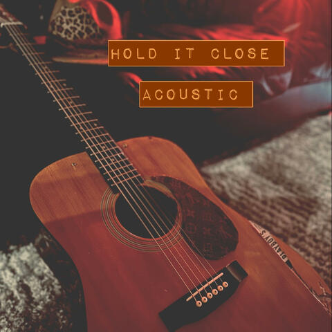HOLD IT CLOSE (Acoustic )