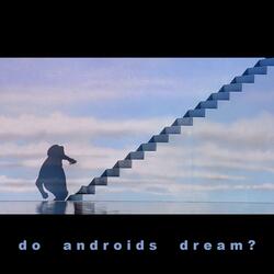 do androids dream?