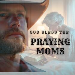 God Bless The Praying Moms