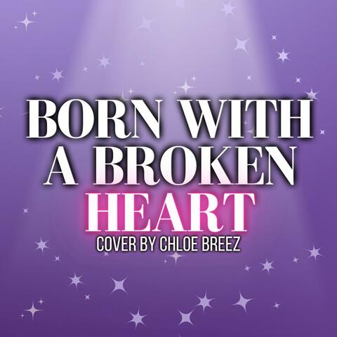 Born With A Broken Heart