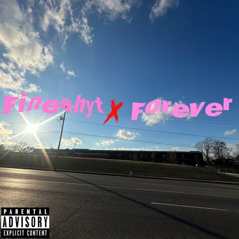 Fineshyt x Forever