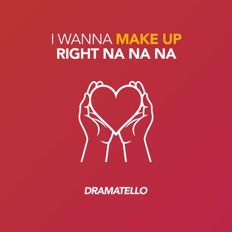 I Wanna Make Up Right Na Na Na