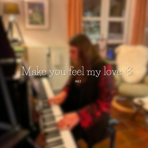 Make you feel my love