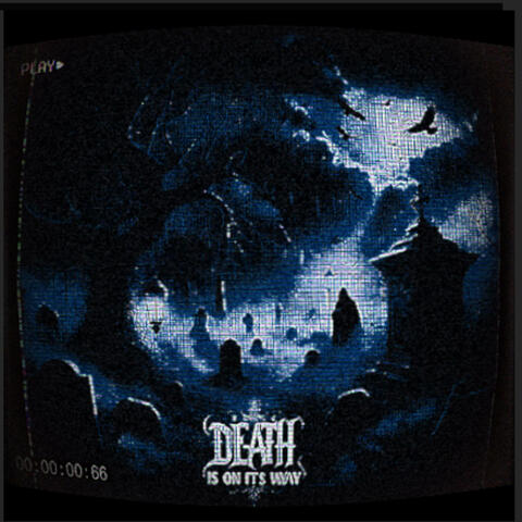Death is on it's way